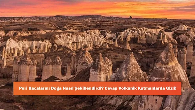 Peri Bacalarını Doğa Nasıl Şekillendirdi? Cevap Volkanik Katmanlarda Gizli!