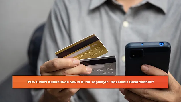 POS Cihazı Kullanırken Sakın Bunu Yapmayın: Hesabınız Boşaltılabilir!