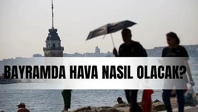 Ramazan Bayramı Boyunca Türkiye Genelinde Beklenen Hava Tahminleri