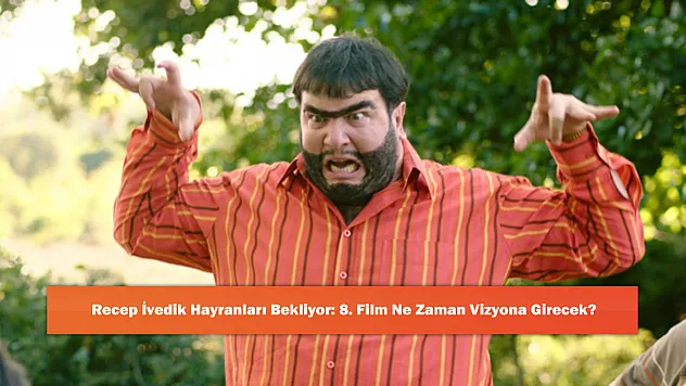 Recep İvedik Hayranları Bekliyor: 8. Film Ne Zaman Vizyona Girecek?