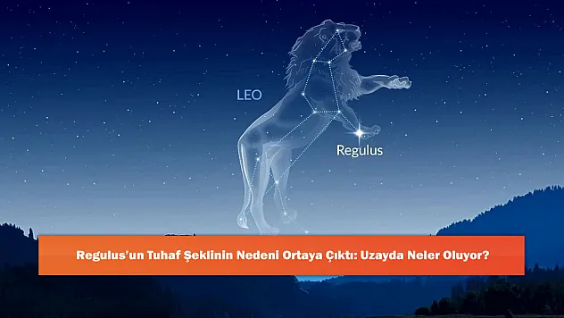 Regulus'un Tuhaf Şeklinin Nedeni Ortaya Çıktı: Uzayda Neler Oluyor?