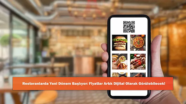 Restoranlarda Yeni Dönem Başlıyor: Fiyatlar Artık Dijital Olarak Görülebilecek!