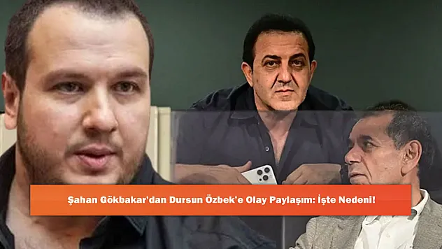 Şahan Gökbakar'dan Dursun Özbek'e Olay Paylaşım: İşte Nedeni!