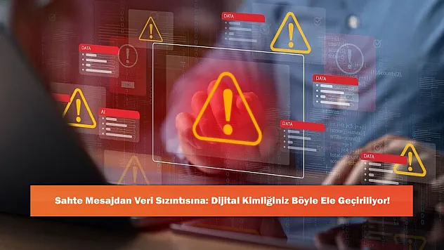Sahte Mesajdan Veri Sızıntısına: Dijital Kimliğiniz Böyle Ele Geçiriliyor!