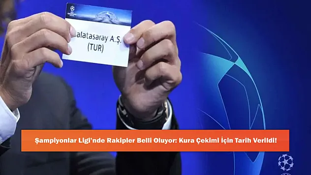 Şampiyonlar Ligi'nde Rakipler Belli Oluyor: Kura Çekimi İçin Tarih Verildi!