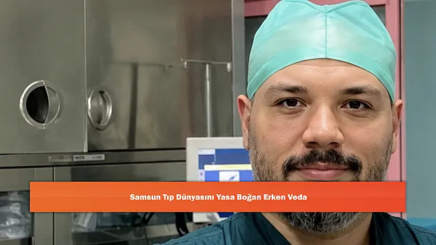 Samsun Tıp Dünyasını Yasa Boğan Erken Veda