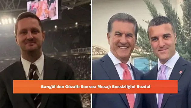Sarıgül'den Gözaltı Sonrası Mesaj: Sessizliğini Bozdu!