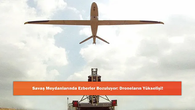 Savaş Meydanlarında Ezberler Bozuluyor: Droneların Yükselişi!