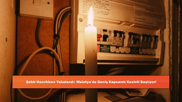 Şehir Hazırlıksız Yakalandı: Malatya'da Geniş Kapsamlı Kesinti Başlıyor!
