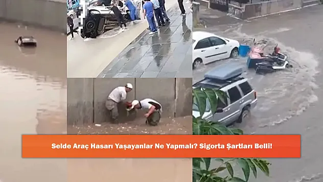 Selde Araç Hasarı Yaşayanlar Ne Yapmalı? Sigorta Şartları Belli!