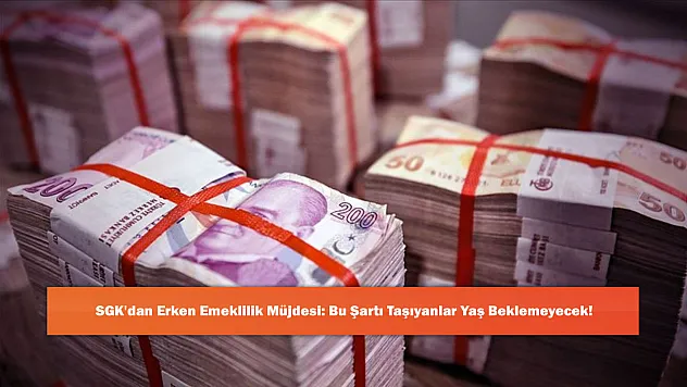 SGK'dan Erken Emeklilik Müjdesi: Bu Şartı Taşıyanlar Yaş Beklemeyecek!