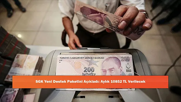 SGK Yeni Destek Paketini Açıkladı: Aylık 10852 TL Verilecek