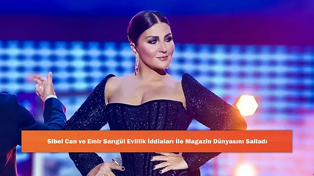 Sibel Can ve Emir Sarıgül Evlilik İddiaları İle Magazin Dünyasını Salladı