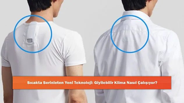 Sıcakta Serinleten Yeni Teknoloji: Giyilebilir Klima Nasıl Çalışıyor?