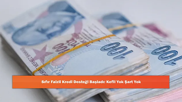Sıfır Faizli Kredi Desteği Başladı: Kefil Yok Şart Yok