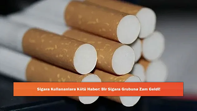 Sigara Kullananlara Kötü Haber: Bir Sigara Grubuna Zam Geldi!