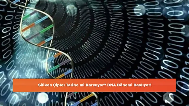 Silikon Çipler Tarihe mi Karışıyor? DNA Dönemi Başlıyor!