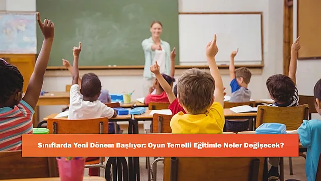 Sınıflarda Yeni Dönem Başlıyor: Oyun Temelli Eğitimle Neler Değişecek?