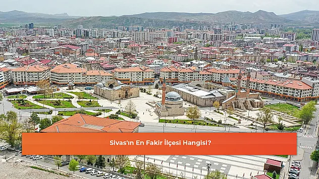 Sivas'ın En Fakir İlçesi Hangisi?