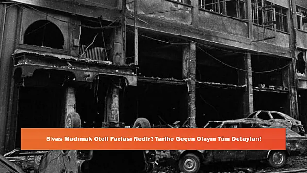 Sivas Madımak Oteli Faciası Nedir? Tarihe Geçen Olayın Tüm Detayları!