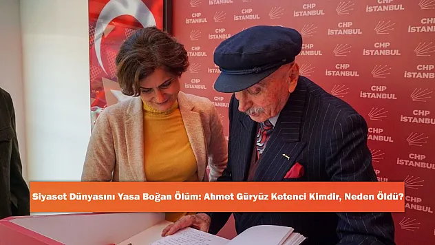 Siyaset Dünyasını Yasa Boğan Ölüm: Ahmet Güryüz Ketenci Kimdir, Neden Öldü?