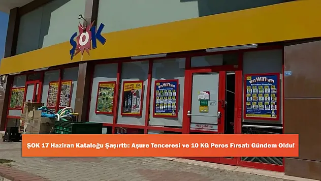 ŞOK 17 Haziran Kataloğu Şaşırttı: Aşure Tenceresi ve 10 KG Peros Fırsatı Gündem Oldu!