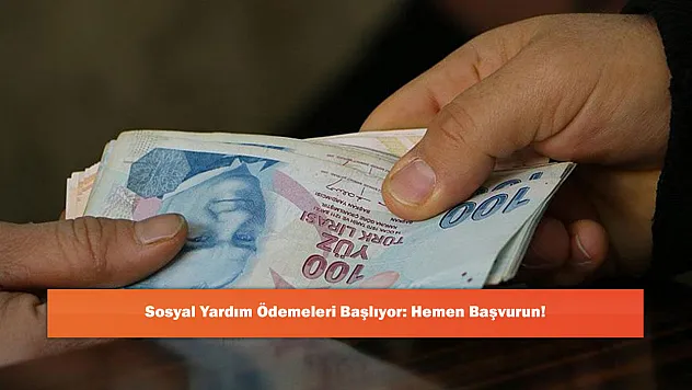 Sosyal Yardım Ödemeleri Başlıyor: Hemen Başvurun!
