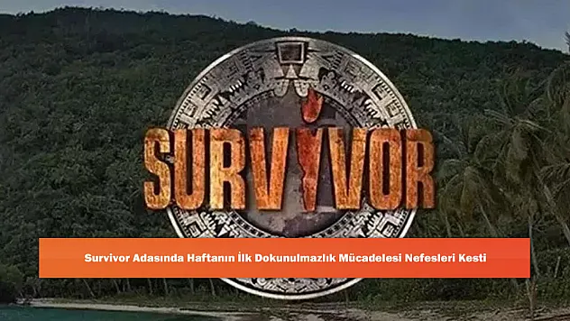 Survivor Adasında Haftanın İlk Dokunulmazlık Mücadelesi Nefesleri Kesti