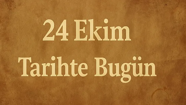 Tarihte Bugün Türkiye'de 24 Ekim: Cumhuriyet Döneminden Günümüze Önemli Olaylar