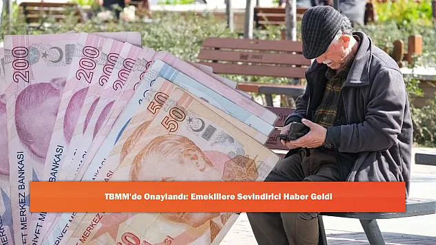 TBMM'de Onaylandı: Emeklilere Sevindirici Haber Geldi