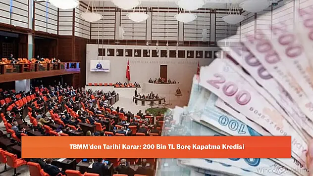 TBMM'den Tarihi Karar: 200 Bin TL Borç Kapatma Kredisi