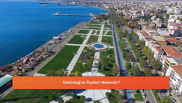 Tekirdağ'ın İlçeleri Nelerdir?