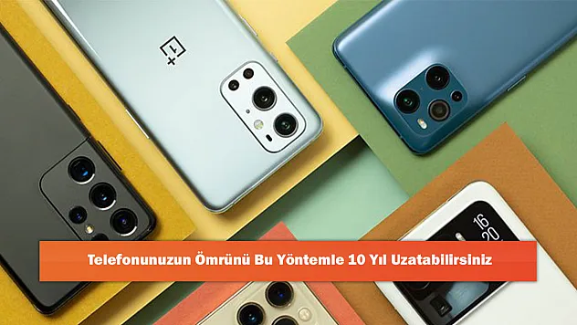 Telefonunuzun Ömrünü Bu Yöntemle 10 Yıl Uzatabilirsiniz
