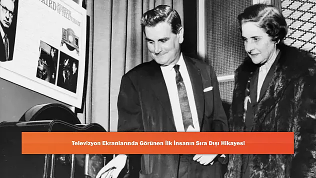 Televizyon Ekranlarında Görünen İlk İnsanın Sıra Dışı Hikayesi