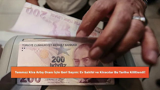 Temmuz Kira Artış Oranı İçin Geri Sayım: Ev Sahibi ve Kiracılar Bu Tarihe Kilitlendi!