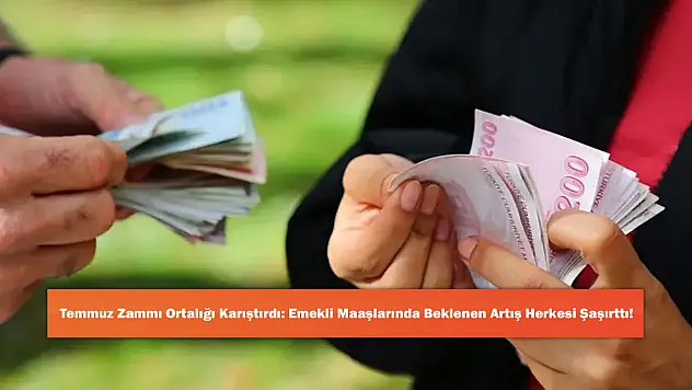 Temmuz Zammı Ortalığı Karıştırdı: Emekli Maaşlarında Beklenen Artış Herkesi Şaşırttı!