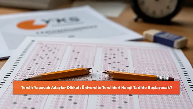 Tercih Yapacak Adaylar Dikkat: Üniversite Tercihleri Hangi Tarihte Başlayacak?