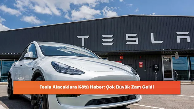 Tesla Alacaklara Kötü Haber: Çok Büyük Zam Geldi
