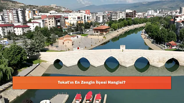 Tokat'ın En Zengin İlçesi Hangisi?
