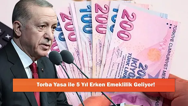 Torba Yasa ile 5 Yıl Erken Emeklilik Geliyor!