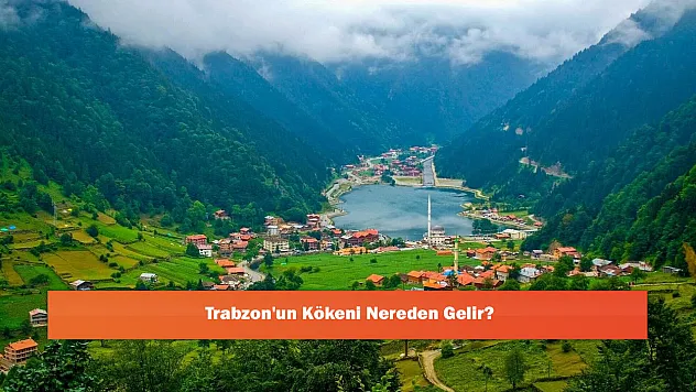 Trabzon'un Kökeni Nereden Gelir?