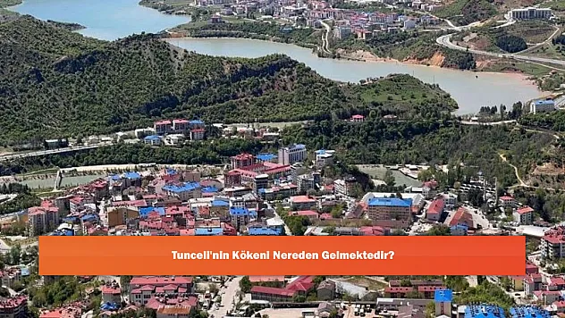 Tunceli'nin Kökeni Nereden Gelmektedir?