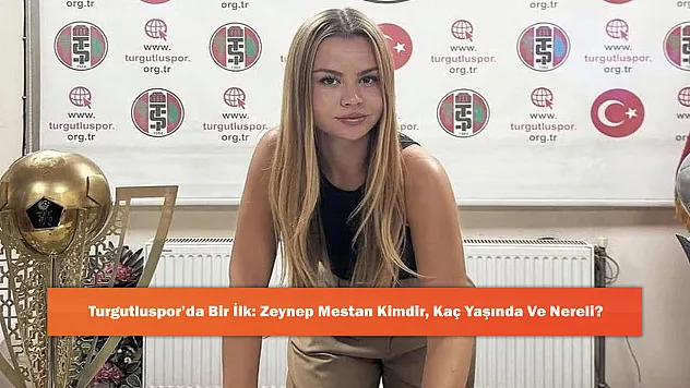 Turgutluspor'da Bir İlk: Zeynep Mestan Kimdir, Kaç Yaşında Ve Nereli?