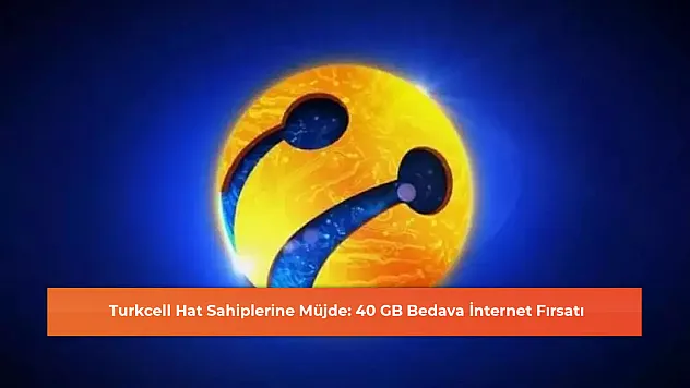 Turkcell Hat Sahiplerine Müjde: 40 GB Bedava İnternet Fırsatı
