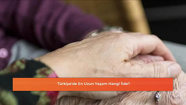 Türkiye'de En Uzun Yaşam Hangi İlde?