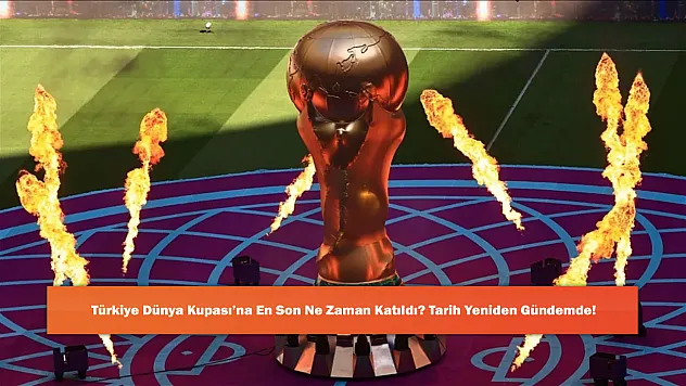Türkiye Dünya Kupası'na En Son Ne Zaman Katıldı? Tarih Yeniden Gündemde!