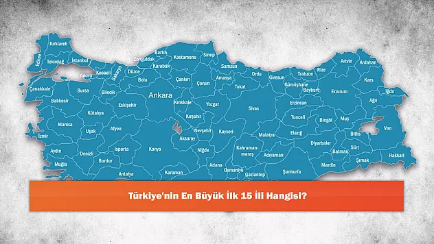 Türkiye'nin En Büyük İlk 15 İli Hangisi?