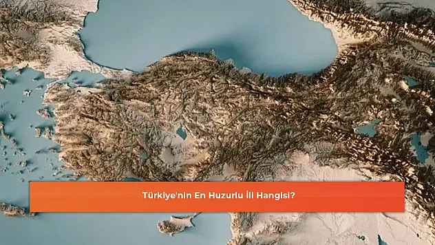 Türkiye'nin En Huzurlu İli Hangisi?