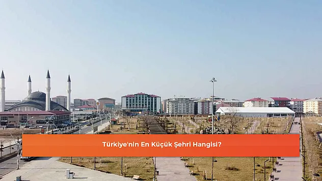 Türkiye'nin En Küçük Şehri Hangisi?
