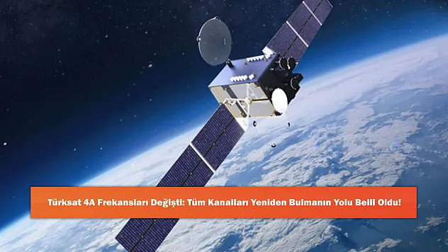 Türksat 4A Frekansları Değişti: Tüm Kanalları Yeniden Bulmanın Yolu Belli Oldu!